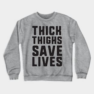 Thick Thighs Save Lives Crewneck Sweatshirt